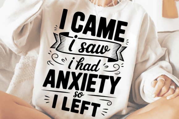 I Came I Saw I Had Anxiety so I Left SVG Graphics